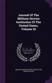 Journal Of The Military Service Institution Of The United States, Volume 22