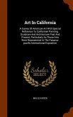 Art In California: A Survey Of American Art With Special Reference To Californian Painting, Sculpture And Architecture Past And Present,