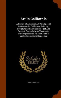 Art In California: A Survey Of American Art With Special Reference To Californian Painting, Sculpture And Architecture Past And Present, - Porter, Bruce