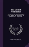 Blue Laws of Connecticut: The Code of 1650; Being a Compilation of The Earliest Laws and Orders of The General Court of Connecticut ..