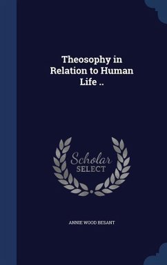 Theosophy in Relation to Human Life .. - Besant, Annie Wood