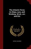 The Atlantic Ferry; its Ships, men, and Working. 3d ed., rev. and Enl