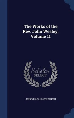 The Works of the Rev. John Wesley, Volume 11 - Wesley, John; Benson, Joseph