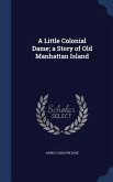A Little Colonial Dame; a Story of Old Manhattan Island