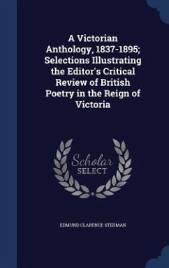 A Victorian Anthology, 1837-1895; Selections Illustrating the Editor's Critical Review of British Poetry in the Reign of Victoria - Stedman, Edmund Clarence