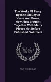 The Works Of Percy Bysshe Shelley In Verse And Prose, Now First Brought Together With Many Pieces Not Before Published, Volume 5