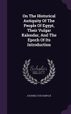 On The Historical Antiquity Of The People Of Egypt, Their Vulgar Kalendar, And The Epoch Of Its Introduction