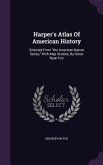 Harper's Atlas Of American History: Selected From the American Nation Series, With Map Studies, By Dixon Ryan Fox