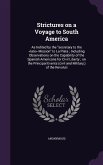 Strictures on a Voyage to South America: As Indited by the secretary to the Mission to La Plata; Including Observations on the Capability of the Spani