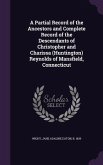 A Partial Record of the Ancestors and Complete Record of the Descendants of Christopher and Charissa (Huntington) Reynolds of Mansfield, Connecticut