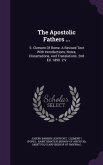 The Apostolic Fathers ...: S. Clement Of Rome. A Revised Text With Introductions, Notes, Dissertations, And Translations. 2nd Ed. 1890. 2 V