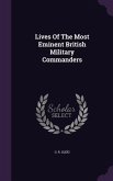 Lives Of The Most Eminent British Military Commanders