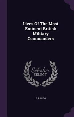 Lives Of The Most Eminent British Military Commanders - Gleig, G. R.