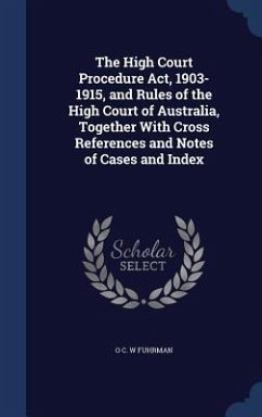 The High Court Procedure Act, 1903-1915, and Rules of the High Court of Australia, Together With Cross References and Notes of Cases and Index - Fuhrman, O. C. W.