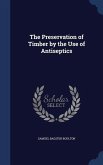 The Preservation of Timber by the Use of Antiseptics