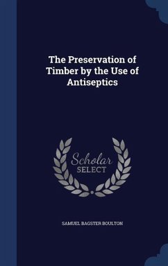 The Preservation of Timber by the Use of Antiseptics - Boulton, Samuel Bagster