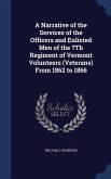 A Narrative of the Services of the Officers and Enlisted Men of the 7Th Regiment of Vermont Volunteers (Veterans) From 1862 to 1866