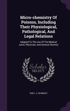 Micro-chemistry Of Poisons, Including Their Physiological, Pathological, And Legal Relations - Wormley, Theo -G