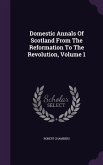 Domestic Annals Of Scotland From The Reformation To The Revolution, Volume 1