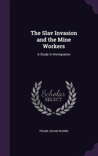 The Slav Invasion and the Mine Workers The Slav Invasion and the Mine Workers