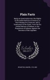 Plain Facts: Being an Examination Into the Rights of the Indian Nations of America, to Their Respective Countries; and a Vindicatio