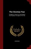 The Christian Year: Thoughts In Verse For The Sundays And Holydays Throughout The Year