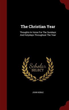 The Christian Year: Thoughts In Verse For The Sundays And Holydays Throughout The Year - Keble, John