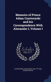 Memoirs of Prince Adam Czartoryski and his Correspondence With Alexander I, Volume I