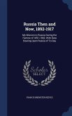Russia Then and Now, 1892-1917: My Mission to Russia During the Famine of 1891-1892, With Data Bearing Upon Russia of To-Day