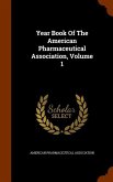 Year Book Of The American Pharmaceutical Association, Volume 1