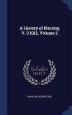 A History of Nursing V. 3 1912, Volume 3