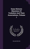 Some Historic Mansions Of Yorkshire And Their Associations, Volume 1