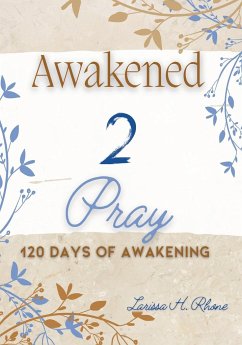 Awakened 2 Pray - Rhone, Larissa H.