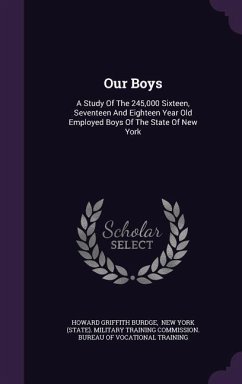 Our Boys: A Study Of The 245,000 Sixteen, Seventeen And Eighteen Year Old Employed Boys Of The State Of New York - Burdge, Howard Griffith