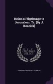 Helon's Pilgrimage to Jerusalem. Tr. [By J. Kenrick]