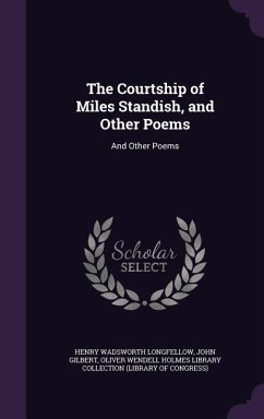 The Courtship of Miles Standish, and Other Poems: And Other Poems - Longfellow, Henry Wadsworth; Gilbert, John