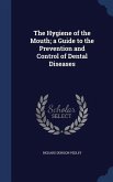 The Hygiene of the Mouth; a Guide to the Prevention and Control of Dental Diseases