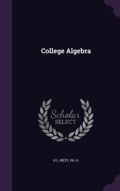 College Algebra - D, H. L. Rietz Ph.