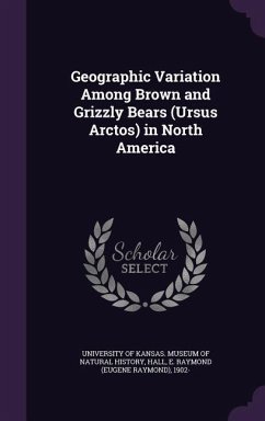 Geographic Variation Among Brown and Grizzly Bears (Ursus Arctos) in North America - Hall, E. Raymond