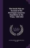 The South Pole; an Account of the Norwegian Antarctic Expedition in the Fram, 1910-1912
