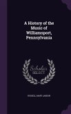 A History of the Music of Williamsport, Pennsylvania