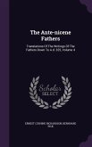 The Ante-nicene Fathers: Translations Of The Writings Of The Fathers Down To A.d. 325, Volume 4