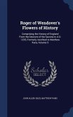 Roger of Wendover's Flowers of History: Comprising the History of England From the Descent of the Saxons to A.D. 1235; Formerly Ascribed to Matthew Pa