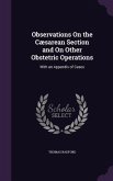 Observations On the Cæsarean Section and On Other Obstetric Operations: With an Appendix of Cases