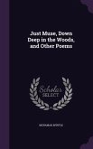 Just Muse, Down Deep in the Woods, and Other Poems