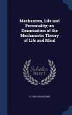 Mechanism, Life and Personality; an Examination of the Mechanistic Theory of Life and Mind