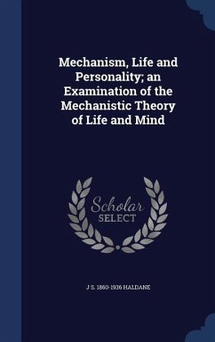 Mechanism, Life and Personality; an Examination of the Mechanistic Theory of Life and Mind - Haldane, J S