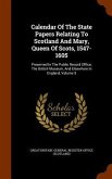 Calendar Of The State Papers Relating To Scotland And Mary, Queen Of Scots, 1547-1605: Preserved In The Public Record Office, The British Museum, And