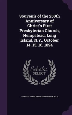 Souvenir of the 250th Anniversary of Christ's First Presbyterian Church, Hempstead, Long Island, N.Y., October 14, 15, 16, 1894 - Church, Christ's First Presbyterian