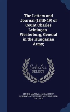 The Letters and Journal (1848-49) of Count Charles Leiningen-Westerburg, General in the Hungarian Army; - Marczali, Henrik; Leiningen-Westerburg, Karl August; Yolland, Arthur B.